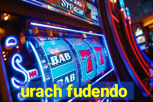 urach fudendo